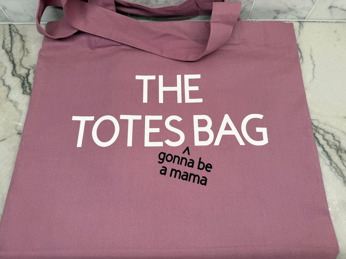 THE TOTES gonna be a mama BAG