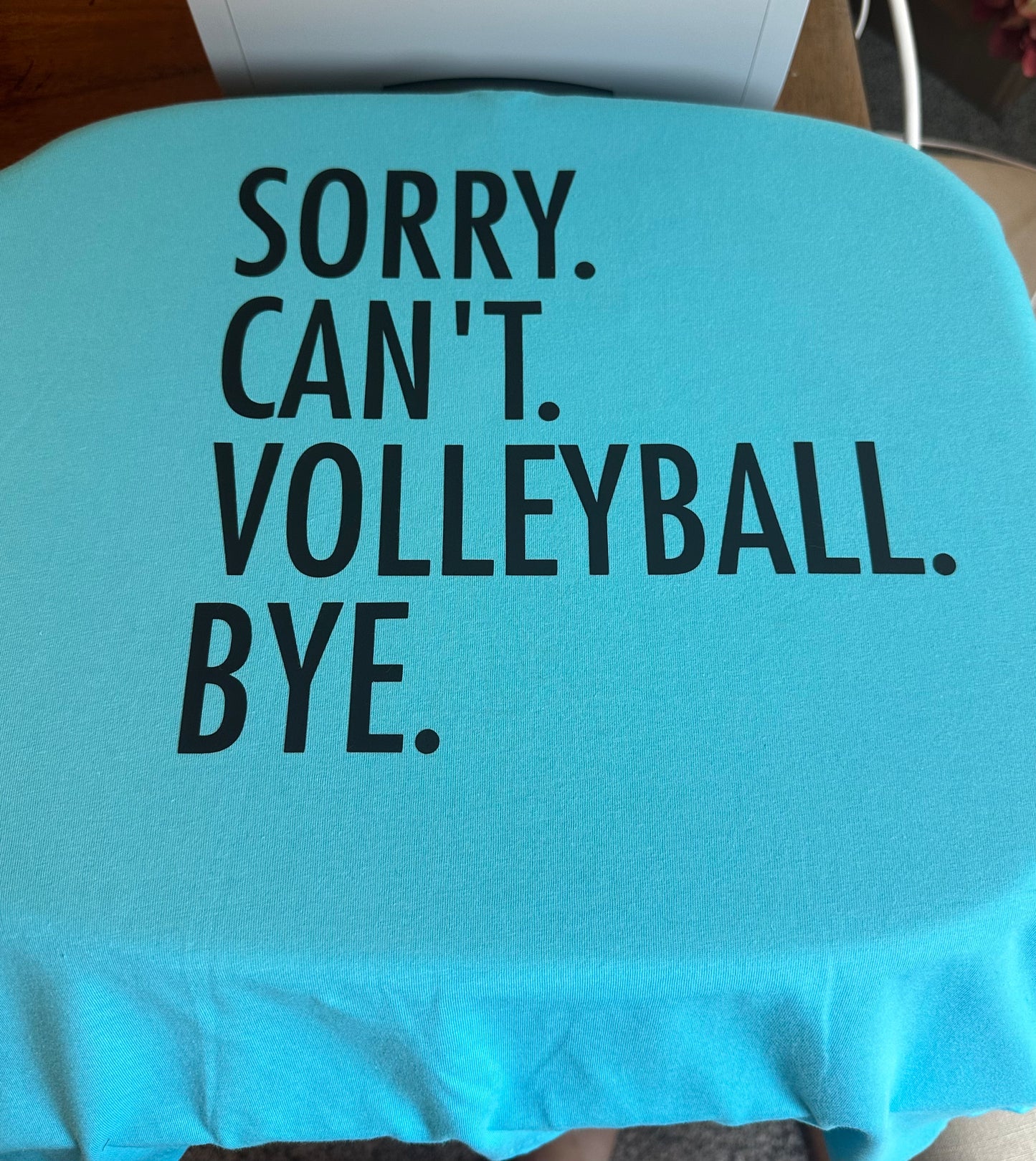 Sorry. Can't. Volleyball. Bye. t-shirt