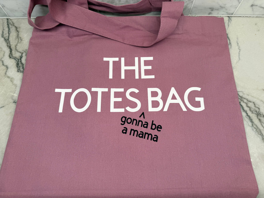 THE TOTES gonna be a mama BAG