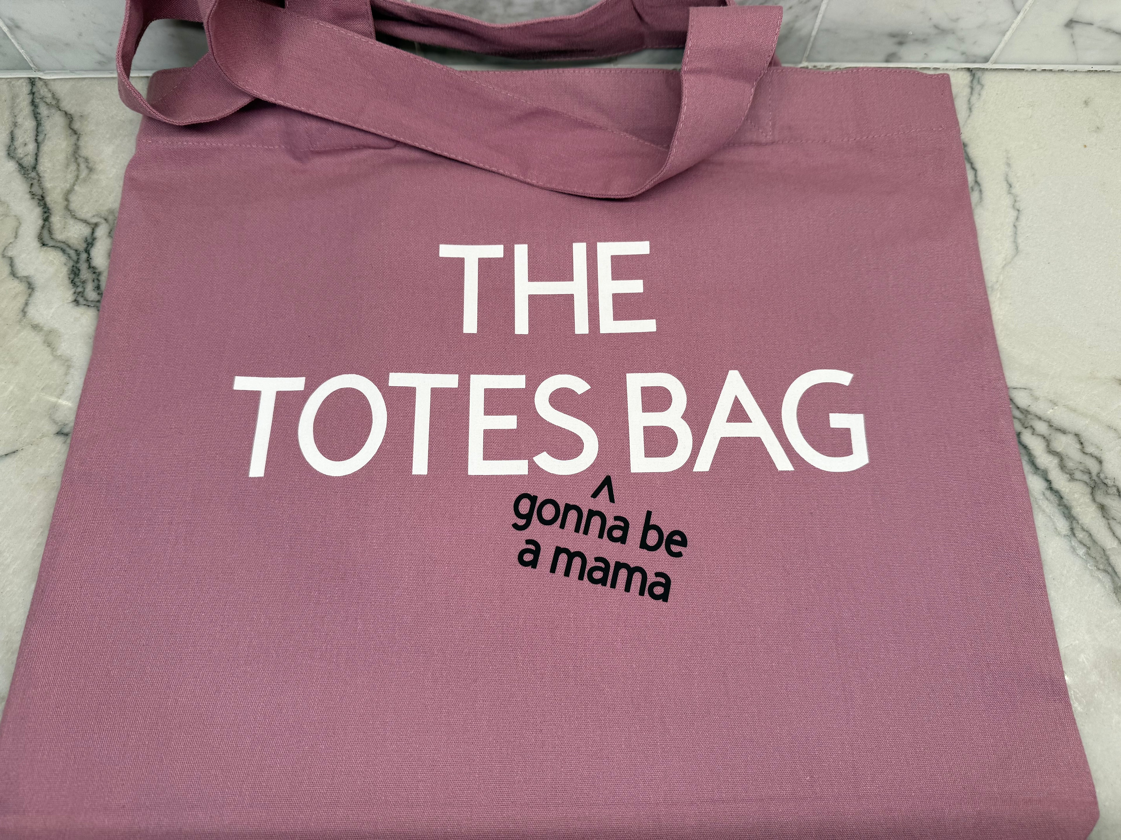 THE TOTES gonna be a mama BAG