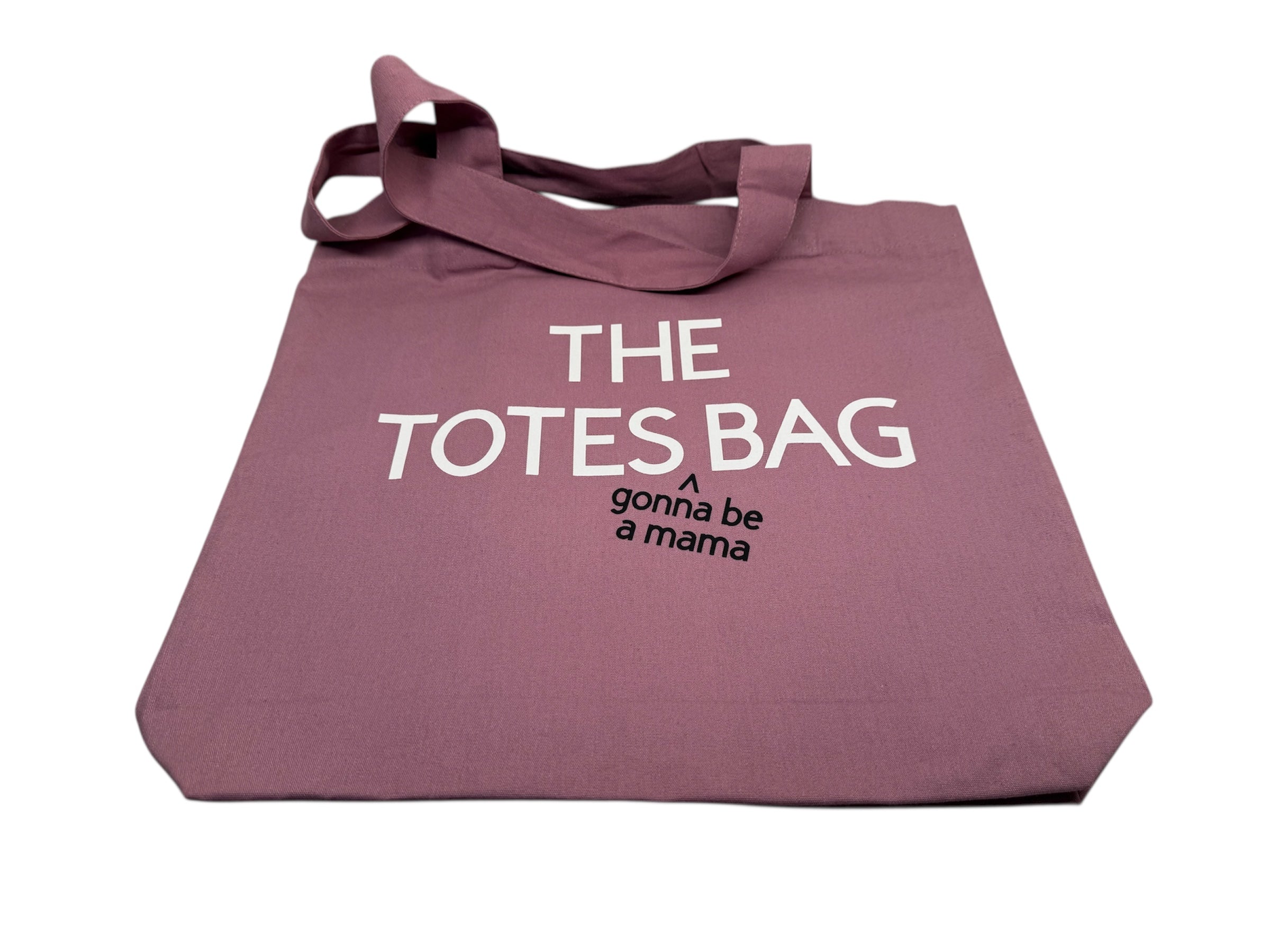 THE TOTES gonna be a mama BAG